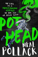 Pothead: My Life as a Marijuana Addict in the Age of Legal Weed - Neal Pollack