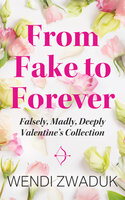 From Fake to Forever: A Falsely, Madly, Deeply Story - Wendi Zwaduk