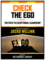 Check The Ego - Based On The Teachings Of Jocko Willink: The Path To Exceptional Leadership - Metabooks Library