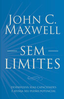 Sem Limites: Desenvolva suas capacidades e atinja  seu pleno potencial - John C. Maxwell