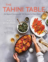 The Tahini Table: Go Beyond Hummus with 100 Recipes for Every Meal - Amy Zitelman, Andrew Schloss