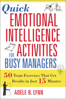 Quick Emotional Intelligence Activities for Busy Managers: 50 Team Exercises That Get Results in Just 15 Minutes - Adele B. Lynn