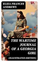 The Wartime Journal of a Georgia Girl (Illustrated Edition): Civil War Memories Series - Eliza Frances Andrews