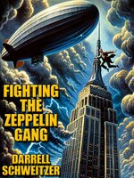 Fighting the Zeppelin Gang - Darrell Schweitzer
