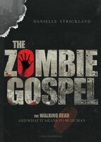 The Zombie Gospel: The Walking Dead and What It Means to Be Human - Danielle Strickland