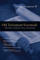 Old Testament Essentials: Creation, Conquest, Exile and Return - Tremper Longman III