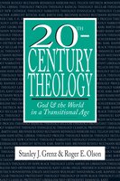 20th-Century Theology: God and the World in a Transitional Age - Roger E. Olson, Stanley J. Grenz