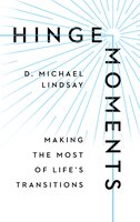 Hinge Moments: Making the Most of Life's Transitions - D. Michael Lindsay
