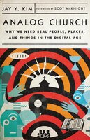 Analog Church: Why We Need Real People, Places, and Things in the Digital Age - Jay Y. Kim