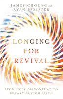 Longing for Revival: From Holy Discontent to Breakthrough Faith - James Choung, Ryan Pfeiffer
