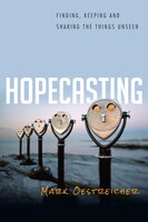 Hopecasting: Finding, Keeping and Sharing the Things Unseen - Mark Oestreicher