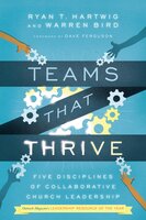 Teams That Thrive: Five Disciplines of Collaborative Church Leadership - Warren Bird, Ryan T. Hartwig
