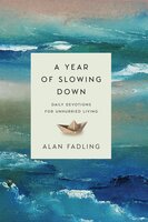 A Year of Slowing Down: Daily Devotions for Unhurried Living - Alan Fadling