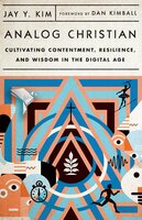 Analog Christian: Cultivating Contentment, Resilience, and Wisdom in the Digital Age - Jay Y. Kim