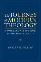 The Journey of Modern Theology: From Reconstruction to Deconstruction - Roger E. Olson