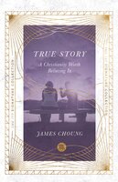 True Story: A Christianity Worth Believing In - James Choung