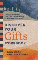 Discover Your Gifts Workbook: Twelve Sessions for Exploring Your God-Given Purpose - Don Everts, Tony Cook