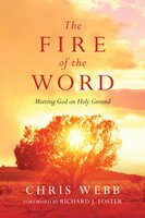 The Fire of the Word: Meeting God on Holy Ground - Chris Webb