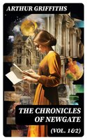 The Chronicles of Newgate (Vol. 1&2): True Crime Cases Through The Centuries - Arthur Griffiths