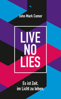 Live No Lies: Es ist Zeit, im Licht zu leben. - John Mark Comer