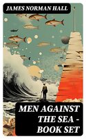 Men Against the Sea – Book Set: The Greatest Maritime Adventure Novels: The Bounty Trilogy, Lost Island, The Hurricane, Botany Bay, The Far Lands, Tales of the South Seas… - James Norman Hall