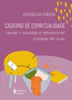 Caderno de espiritualidade: Vencer o cansaço e reencontrar o prazer de viver - Anselm Grün