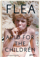 Acid for the Children: A autobiografia de Flea, a lenda do Red Hot Chili Peppers - FLEA