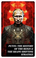PUTIN: The History of the Reign & The Shape-Shifting Strategy - United States Department of Defense, U.S. Navy, Christopher T. Gans