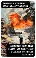 Disaster Survival Guide – Be Prepared for Any Natural Disaster - Federal Emergency Management Agency