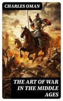 The Art of War in the Middle Ages - Charles Oman