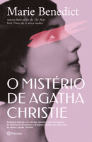 O mistério de Agatha Christie: Romance baseado em um dos episódios mais intrigantes da história da literatura: o desaparecimento, por onze dias, da autora Agatha Christie - Marie Benedict