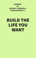 Summary of Arthur C. Brooks and Oprah Winfrey's Build the Life You Want - IRB Media