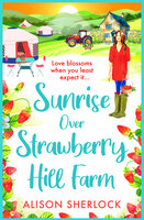Sunrise over Strawberry Hill Farm: A BRAND NEW gorgeous, uplifting cozy small town romance from Alison Sherlock for 2024 - Alison Sherlock