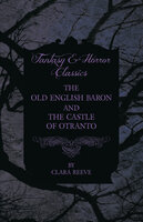 The Castle of Otranto and The Old English Baron - Gothic Stories - Clara Reeve, Horace Walpole