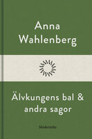 Älvkungens bal och andra sagor - Anna Wahlenberg