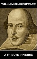 William Shakespeare - A Tribute in Verse - Ben Jonson, Dante Gabriel Rossetti, G K Chesterton