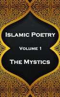 Islamic Poetry - Volume 1 - The Mystics - Jalaluddin Rumi, Farid ud-Din Attar, Hafiz