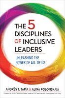 The 5 Disciplines of Inclusive Leaders: Unleashing the Power of All of Us - Alina Polonskaia, Andrés T Tapia