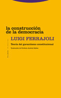 La construcción de la democracia: Teoría del garantismo constitucional - Luigi Ferrajoli