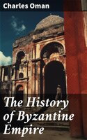 The History of Byzantine Empire - Charles Oman