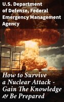 How to Survive a Nuclear Attack – Gain The Knowledge & Be Prepared - U.S. Department of Defense, Federal Emergency Management Agency