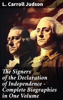 The Signers of the Declaration of Independence - Complete Biographies in One Volume - L. Carroll Judson