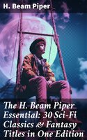 The H. Beam Piper Essential: 30 Sci-Fi Classics & Fantasy Titles in One Edition: Dystopias & Supernatural Tales: The Terro-Human Future History Series, The Paratime Series… - H. Beam Piper