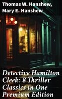Detective Hamilton Cleek: 8 Thriller Classics in One Premium Edition: Cleek of Scotland Yard, Cleek the Master Detective, Cleek's Government Cases, Riddle of the Night - Thomas W. Hanshew, Mary E. Hanshew