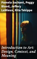Introduction to Art: Design, Context, and Meaning - Pamela Sachant, Peggy Blood, Jeffery LeMieux, Rita Tekippe