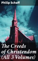 The Creeds of Christendom (All 3 Volumes): The History and the Account of the Christian Doctrine - Philip Schaff