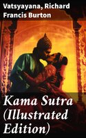 Kama Sutra (Illustrated Edition): An Ancient Indian Treatise on Love, Life and Society For Adult Readers - Vatsyayana, Richard Francis Burton