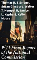 9/11 Final Report of the National Commission - Thomas R. Eldridge, Susan Ginsburg, Walter T. Hempel II, Janice L. Kephart, Kelly Moore, Joanne M. Accolla, The National Commission on Terrorist Attacks Upon the United State