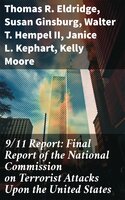 9/11 Report: Final Report of the National Commission on Terrorist Attacks Upon the United States - Thomas R. Eldridge, Susan Ginsburg, Walter T. Hempel II, Janice L. Kephart, Kelly Moore, Joanne M. Accolla, The National Commission on Terrorist Attacks Upon the United State