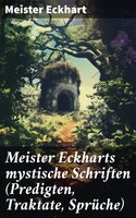 Meister Eckharts mystische Schriften (Predigten, Traktate, Sprüche) - Meister Eckhart